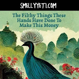 Smelly Yeti The Filthy Things these Hands Have Done to Make this Money parfüm şişesi