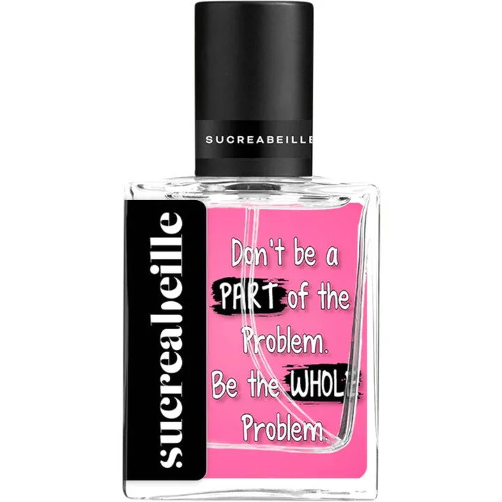 Sucreabeille Don't Be a Part of the Problem. Be the Whole Problem. (Perfume Oil) perfume bottle